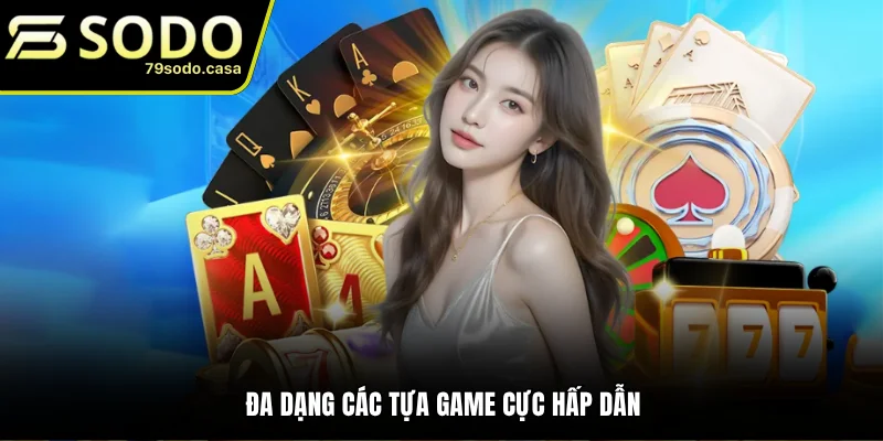 Các sảnh game hấp dẫn tại nhà cái 79sodo