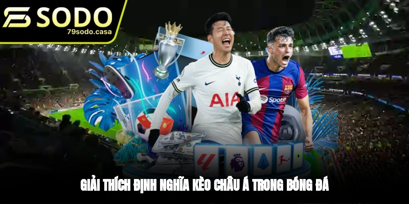 Khái niệm kèo châu Á dễ hiểu