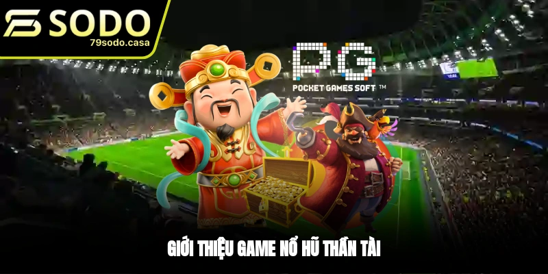 Giới thiệu tựa game nổ hũ Thần Tài