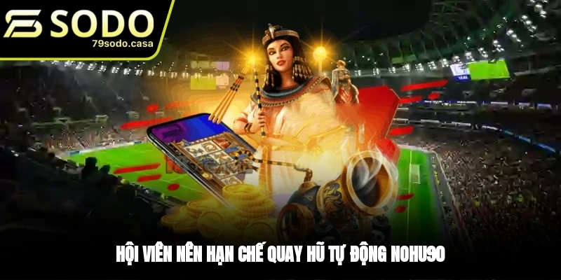 Không nên chơi tự động trong Nohu90
