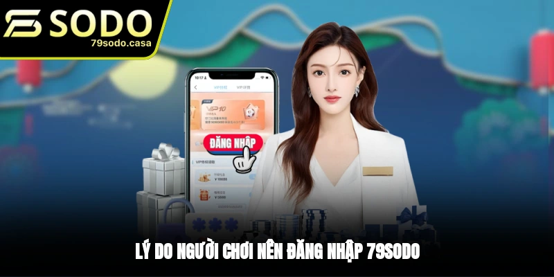 Lý do anh em nên đăng nhập 79sodo?