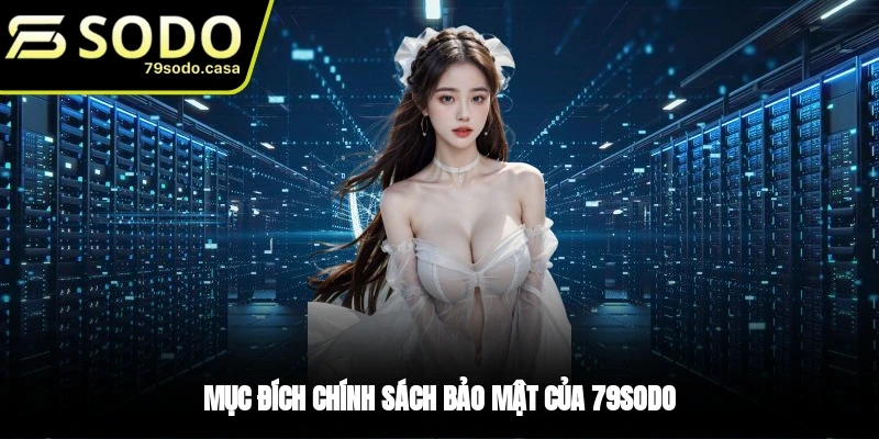 Mục đích khi 79sodo tạo ra chính sách bảo mật