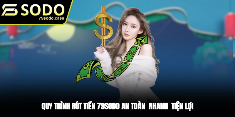 Hướng dẫn thành viên rút tiền 79sodo một cách an toàn
