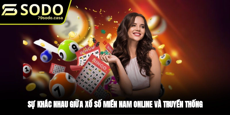 Sự khác biệt giữa xổ số miền Nam online và truyền thống